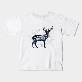 Don't Be A Deer In The Headlights. Funny, Motivational Quote Kids T-Shirt